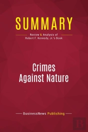 Summary: Crimes Against Nature : Review And Analysis Of Robert F. Kennedy, Jr.'S Book