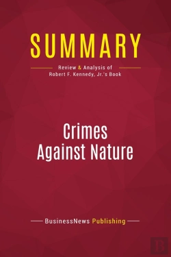 Bertrand.pt - Summary: Crimes Against Nature : Review And Analysis Of Robert F. Kennedy, Jr.'S Book