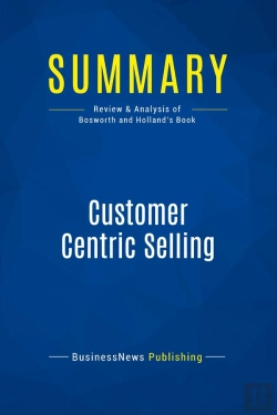 Bertrand.pt - Summary: Customer Centric Selling : Review And Analysis Of Bosworth And Holland'S Book
