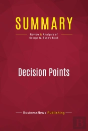 Summary: Decision Points : Review And Analysis Of George W. Bush'S Book