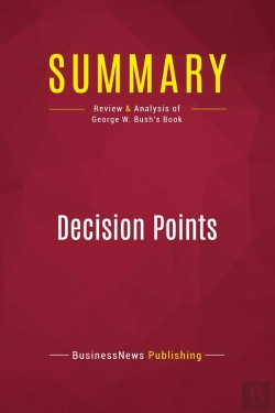 Bertrand.pt - Summary: Decision Points : Review And Analysis Of George W. Bush'S Book
