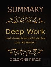 Summary: Deep Work By Cal Newport: Rules For Focused Success In A Distracted World