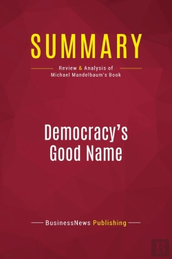Bertrand.pt - Summary: Democracy'S Good Name : Review And Analysis Of Michael Mandelbaum'S Book