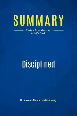 Bertrand.pt - Summary: Disciplined Entrepreneurship : Review And Analysis Of Aulet'S Book