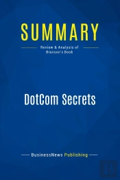 Summary: Dotcom Secrets : Review And Analysis Of Brunson'S Book
