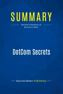 Bertrand.pt - Summary: Dotcom Secrets : Review And Analysis Of Brunson'S Book