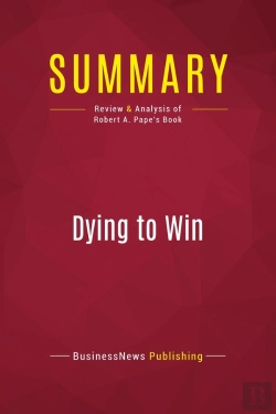 Bertrand.pt - Summary: Dying To Win : Review And Analysis Of Robert A. Pape'S Book