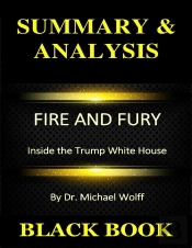 Summary & Analysis : Fire And Fury : Inside The Trump White House By Dr. Michael Wolff