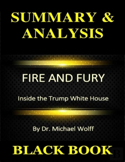 Bertrand.pt - Summary & Analysis : Fire And Fury : Inside The Trump White House By Dr. Michael Wolff