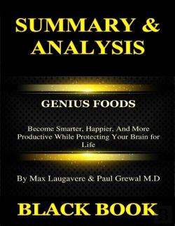 Bertrand.pt - Summary & Analysis : Genius Foods By Max Lugavere & Paul Grewal : Become Smarter, Happier, And More Productive While Protecting Your Brain For Life