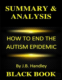 Bertrand.pt - Summary & Analysis : How To End The Autism Epidemic By J B Handley