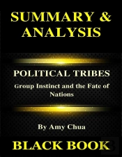 Summary & Analysis : Political Tribes By Amy Chua : Group Instinct And The Fate Of Nations