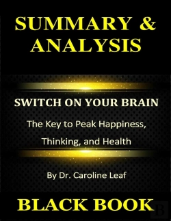 Bertrand.pt - Summary & Analysis : Switch On Your Brain : The Key To Peak Happiness, Thinking, And Health By Dr. Caroline Leaf