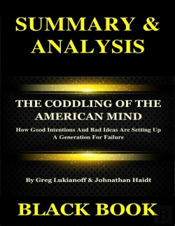 Bertrand.pt - Summary & Analysis : The Coddling Of The American Mind By Greg Lukianoff & Johnathan Haidt : How Good Intentions And Bad Ideas Are Setting Up A Generation For Failure
