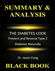 Summary & Analysis : The Diabetes Code Dr. Jason Fung : Prevent And Reverse Type 2 Diabetes Naturally