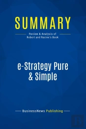 Summary: E-Strategy Pure & Simple : Review And Analysis Of Robert And Racine'S Book