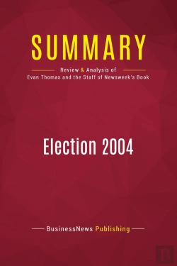 Bertrand.pt - Summary: Election 2004 : Review And Analysis Of The Book By Evan Thomas And The Staff Of Newsweek