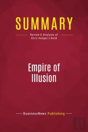 Summary: Empire Of Illusion : Review And Analysis Of Chris Hedges'S Book