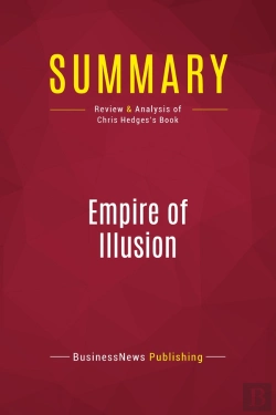 Bertrand.pt - Summary: Empire Of Illusion : Review And Analysis Of Chris Hedges'S Book