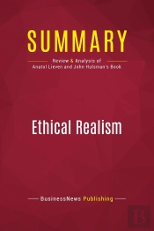 Summary : Ethical Realism (Review And Analysis Of Anatol Lieven And John Hulsman'S Book)