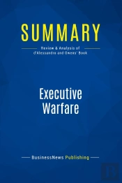 Summary: Executive Warfare : Review And Analysis Of D'Alessandro And Owens' Book