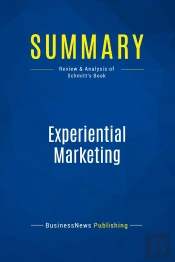 Summary: Experiential Marketing : Review And Analysis Of Schmitt'S Book