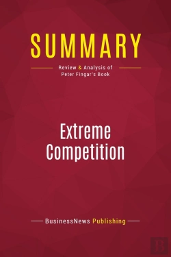 Bertrand.pt - Summary: Extreme Competition : Review And Analysis Of Peter Fingar'S Book