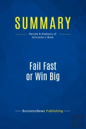 Summary: Fail Fast Or Win Big : Review And Analysis Of Schroeder'S Book