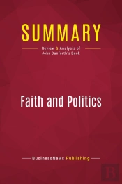 Summary: Faith And Politics : Review And Analysis Of John Danforth'S Book