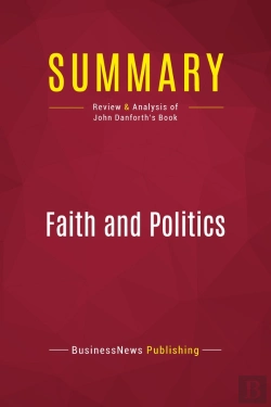 Bertrand.pt - Summary: Faith And Politics : Review And Analysis Of John Danforth'S Book