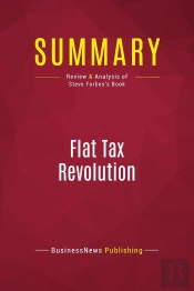 Summary: Flat Tax Revolution : Review And Analysis Of Steve Forbes'S Book