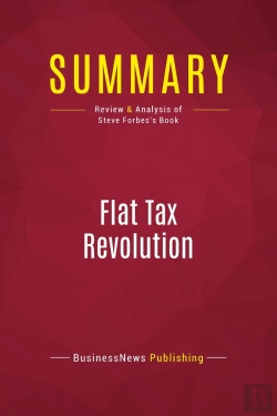 Bertrand.pt - Summary: Flat Tax Revolution : Review And Analysis Of Steve Forbes'S Book
