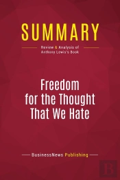 Summary: Freedom For The Thought That We Hate : Review And Analysis Of Anthony Lewis'S Book