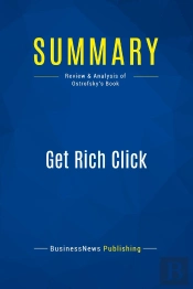 Summary: Get Rich Click : Review And Analysis Of Ostrofsky'S Book