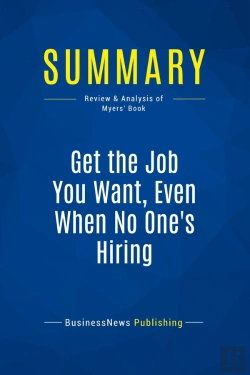 Bertrand.pt - Summary: Get The Job You Want, Even When No One'S Hiring : Review And Analysis Of Myers' Book