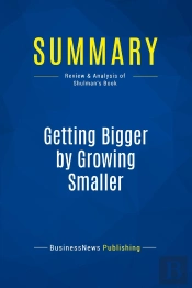 Summary: Getting Bigger By Growing Smaller : Review And Analysis Of Shulman'S Book