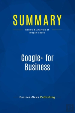 Bertrand.pt - Summary: Google+ For Business : Review And Analysis Of Brogan'S Book