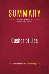 Summary: Gusher Of Lies : Review And Analysis Of Robert Bryce'S Book