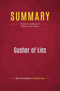 Bertrand.pt - Summary: Gusher Of Lies : Review And Analysis Of Robert Bryce'S Book