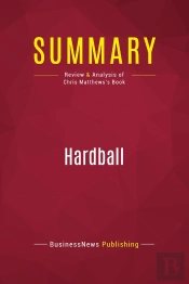 Summary: Hardball : Review And Analysis Of Chris Matthews'S Book