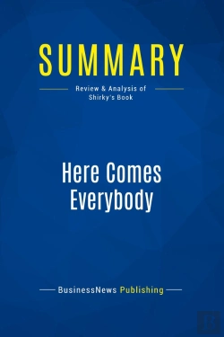 Bertrand.pt - Summary: Here Comes Everybody : Review And Analysis Of Shirky'S Book
