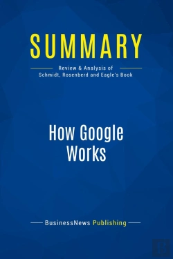 Bertrand.pt - Summary: How Google Works : Review And Analysis Of Schmidt, Rosenberd And Eagle'S Book
