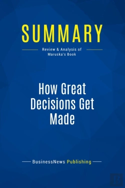Bertrand.pt - Summary: How Great Decisions Get Made : Review And Analysis Of Maruska'S Book