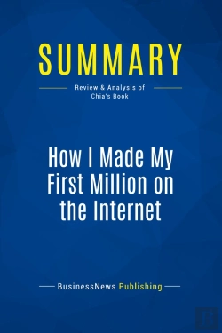 Bertrand.pt - Summary: How I Made My First Million On The Internet : Review And Analysis Of Chia'S Book