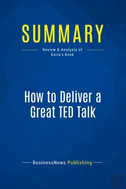 Bertrand.pt - Summary: How To Deliver A Great Ted Talk : Review And Analysis Of Karia'S Book