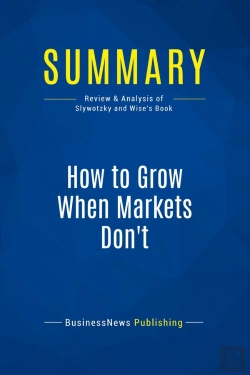 Bertrand.pt - Summary: How To Grow When Markets Don'T : Review And Analysis Of Slywotzky And Wise'S Book
