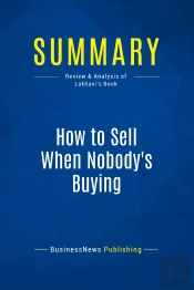 Summary: How To Sell When Nobody'S Buying : Review And Analysis Of Lakhani'S Book