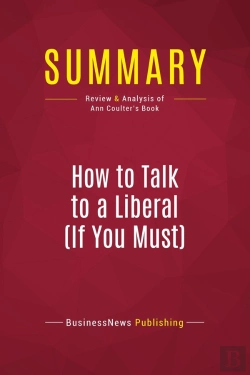 Bertrand.pt - Summary: How To Talk To A Liberal (If You Must) : Review And Analysis Of Ann Coulter'S Book