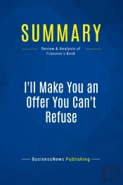 Summary: I'Ll Make You An Offer You Can'T Refuse : Review And Analysis Of Franzese'S Book