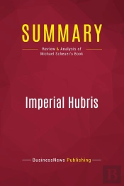 Summary: Imperial Hubris : Review And Analysis Of Michael Scheuer'S Book